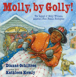 Molly, by Golly! The Legend of Molly Williams, America’s First Female Firefighter